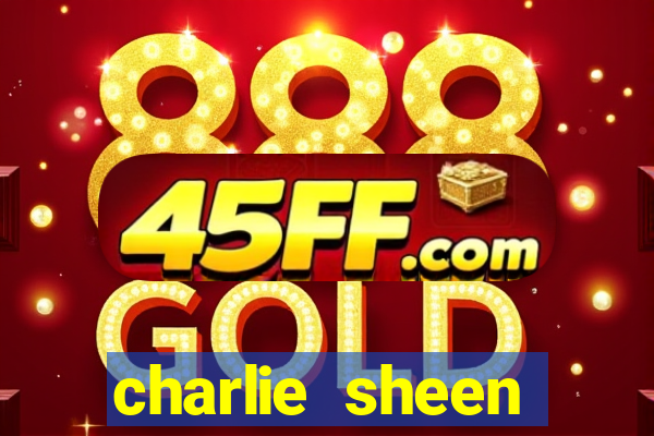 charlie sheen fortuna 2024
